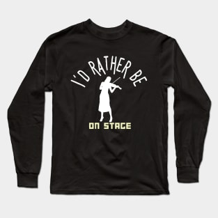 I´d rather be on music stage, violinist. White text and image. Long Sleeve T-Shirt